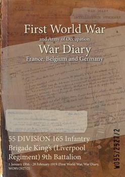 Paperback 55 DIVISION 165 Infantry Brigade King's (Liverpool Regiment) 9th Battalion: 1 January 1916 - 28 February 1919 (First World War, War Diary, WO95/2927/2 Book