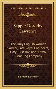 Hardcover Sapper Dorothy Lawrence: The Only English Woman Soldier, Late Royal Engineers, Fifty-First Division 179th Tunneling Company Book