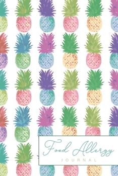 Food Allergy Journal: Pineapple Watercolor Cover, Daily Food Intolerances and Allergies Tracks Sensitivity Journal, Symptoms Log, Meals Plan Eating, Exercise