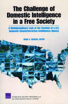 Paperback The Challenge of Domestic Intelligence in a Free Society: A Mulitdisciplinary Look at the Creation of a U.S. Domestic Counterterrorism Intelligence Ag Book