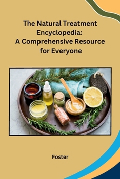 Paperback The Natural Treatment Encyclopedia: A Comprehensive Resource for Everyone Book