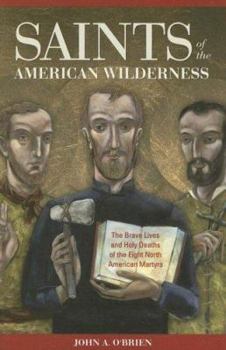 Paperback Saints of the American Wilderness: The Brave Lives and Holy Deaths of the Eight North American Martyrs Book