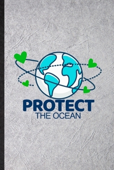 Protect the Ocean: Funny Blank Lined Notebook/ Journal For Protect The Ocean, Help Rescue Ocean Animal, Inspirational Saying Unique Special Birthday Gift Idea Modern 6x9 110 Pages