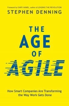 Paperback The Age of Agile:: How Smart Companies Are Transforming the Way Work Gets Done Book