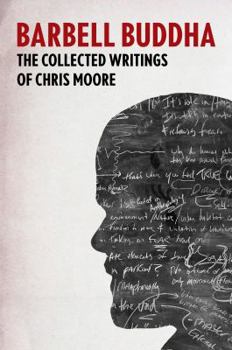 Hardcover Barbell Buddha: The Collected Writings of Chris Moore Book
