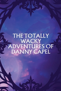 The Totally Wacky Adventures of Danny Capel