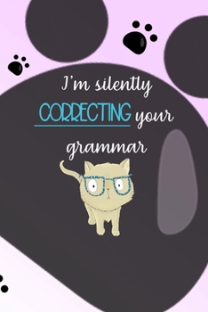 I'm Silently Correcting Your Grammar: All Purpose 6x9 Blank Lined Notebook Journal Way Better Than A Card Trendy Unique Gift Grey Footprins Cats