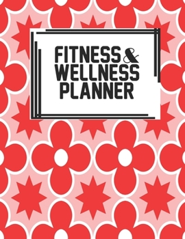 Fitness & Wellness Planner: Fitness & Wellness Gym Workout Training Diet Record Progress Self Care Planner Tracker