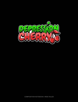 Depression Cherry: Composition Notebook: Wide Ruled