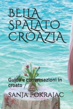 Paperback Bella Spalato Croazia: Guida e conversazioni in croato [Italian] Book