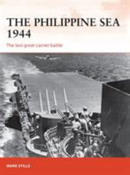 The Philippine Sea 1944: The Last Great Carrier Battle - Book #313 of the Osprey Campaign