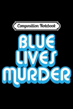 Composition Notebook: Blue Lives Murder - Black Lives  Journal/Notebook Blank Lined Ruled 6x9 100 Pages