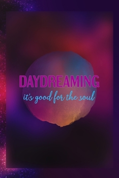 Paperback Daydreaming It's Good For The Soul: Notebook Journal Composition Blank Lined Diary Notepad 120 Pages Paperback Universe Texture Day Dream Book