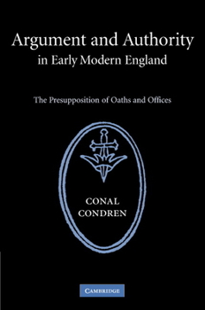 Hardcover Argument and Authority in Early Modern England: The Presupposition of Oaths and Offices Book