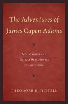 The Adventures of James Capen Adams, Mountaineer and Grizzly Bear Hunter of California