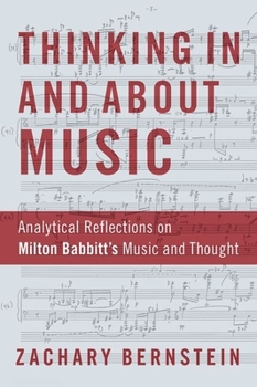 Hardcover Thinking in and about Music: Analytical Reflections on Milton Babbitt's Music and Thought Book