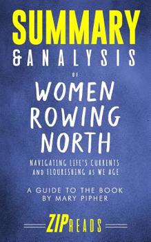Paperback Summary & Analysis of Women Rowing North: Navigating Life's Currents and Flourishing As We Age - A Guide to the Book by Mary Pipher Book