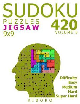 Paperback Sudoku Puzzles: 420 Jigsaw Sudoku Puzzles 9x9 (Easy, Medium, Hard, Super Hard), Volume 6 Book