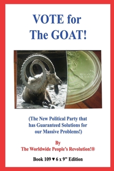 Paperback VOTE for The GOAT!: (The New Political Party that has Guaranteed Solutions for our Massive Problems!) Book