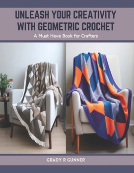 Paperback Unleash Your Creativity with Geometric Crochet: A Must Have Book for Crafters Book