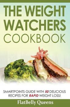 Paperback The Weight Watchers Cookbook: Smart Points Guide with 50 Delicious Recipes for Rapid Weight Loss Book