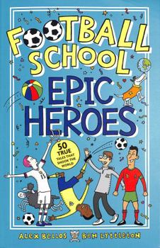 Paperback Football School Epic Heroes: 50 true tales that shook the world: 1 Book