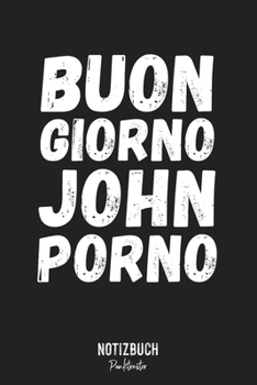 Notizbuch Punktraster: Buon Giorno John Porno - Jugendsprache lustig ironisch • Notizheft gepunktet • Lustiges Notizbuch • 120 Seiten (DIN A5 / ... Schreibheft, Tagebuch (German Edition)