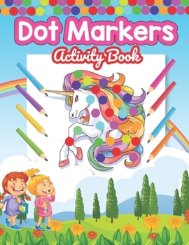 Dot Marker Activity Book: Cute Unicorn: A Dot Markers Coloring Book for Toddlers, Good Gift Ideas for Preschools And Kindergarteners