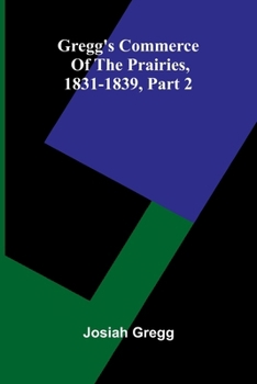 Paperback Gregg'S Commerce Of The Prairies, 1831-1839, Part 2 Book