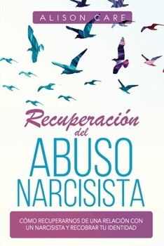 Paperback Recuperación del Abuso Narcisista: Cómo recuperarnos de una relación con un Narcisista y recobrar tu identidad [Spanish] Book