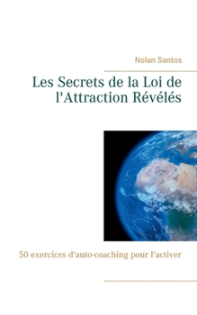 Paperback Les Secrets de la Loi de l'Attraction Révélés: 50 exercices d'auto-coaching pour l'activer [French] Book