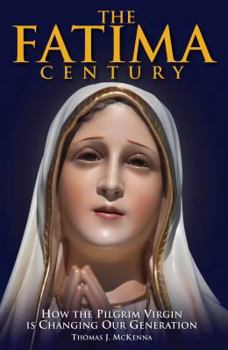 Paperback The Fatima Century: How the Pilgrim Virgin Is Changing Our Generation Book