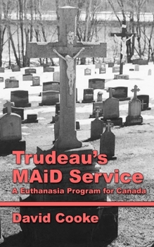 Paperback Trudeau's MAiD Service: A Euthanasia Program for Canada Book