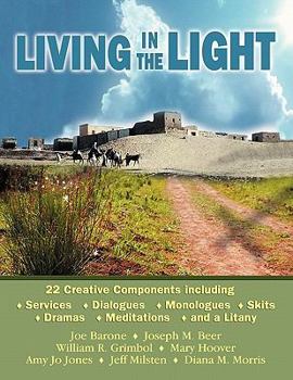 Paperback Living in the Light: 22 Creative Components Including Services, Dialogues, Monologues, Skits, Dramas, Mediations, and a Litany Book