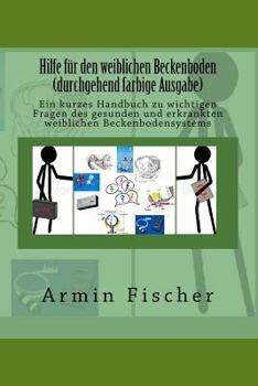 Paperback Hilfe für den weiblichen Beckenboden - durchgehend farbige Ausgabe: Ein kurzes Handbuch zu wichtigen Fragen des gesunden und erkrankten weiblichen Bec [German] Book