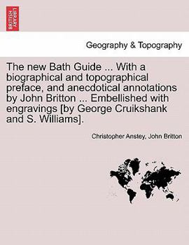 Paperback The New Bath Guide ... with a Biographical and Topographical Preface, and Anecdotical Annotations by John Britton ... Embellished with Engravings [By Book