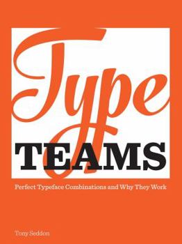 Hardcover Type Teams: The Principles Behind Perfect Type Face Combinations Book