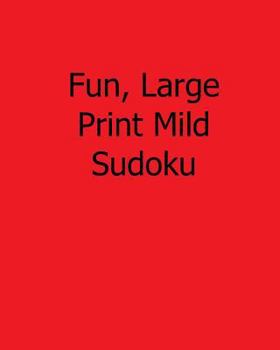 Paperback Fun, Large Print Mild Sudoku: 80 Easy to Read, Large Print Sudoku Puzzles [Large Print] Book