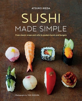 Hardcover Sushi Made Simple: From Classic Wraps and Rolls to Modern Bowls and Burgers Book