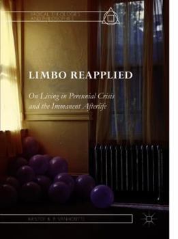 Hardcover Limbo Reapplied: On Living in Perennial Crisis and the Immanent Afterlife Book