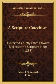 Paperback A Scripture Catechism: Extracted Chiefly From Edward Bickersteth's Scripture Help (1838) Book