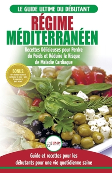 Paperback Re&#769;gime Méditerranéen: Guide du débutant et livre de recettes pour réduire le risque de maladies cardiaques et recettes de régime alimentaire [French] Book