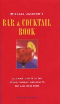 Hardcover Michael Jackson's Bar and Cocktail Book: A Complete Guide to the World's Drinks and How to Mix and Serve Them Book