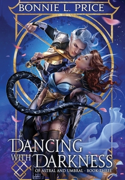 Dancing with Darkness - Book #3 of the Of Astral and Umbral