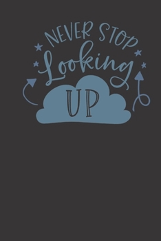 never stop looking up: small lined Motivational Quotes Notebook / Travel Journal to write in (6'' x 9'') 120 pages