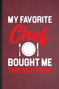 Paperback My Favorite Chef Bought Me This Notebook: Lined Notebook For Grill Bakery Cook Chef. Ruled Journal For Asian Italian Seafood. Unique Student Teacher B Book