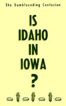 Paperback Is Idaho in Iowa?: The Dumbfounding Confusion Book