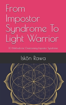 Paperback From Impostor Syndrome To Light Warrior: 10 Methods for Overcoming Impostor Syndrome Book