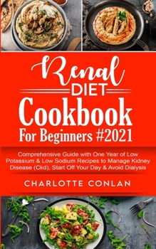 Paperback Renal Diet Cookbook for Beginners #2021: Comprehensive Guide With One Year of Low Potassium and Low Sodium Recipes to Manage Kidney Disease (Ckd), Sta Book