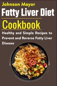 Paperback Fatty Liver Diet Cookbook: Healthy and Simple Recipes to Prevent and Reverse Fatty Liver Disease Book